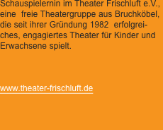 Schauspielernin im Theater Frischluft e.V., eine  freie Theater